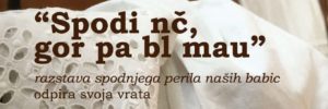 Read more about the article Razstava: “Spodi nč, gor pa bl mau”